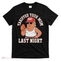 Tariffed Your Mom Last Night T-Shirt thumb 0