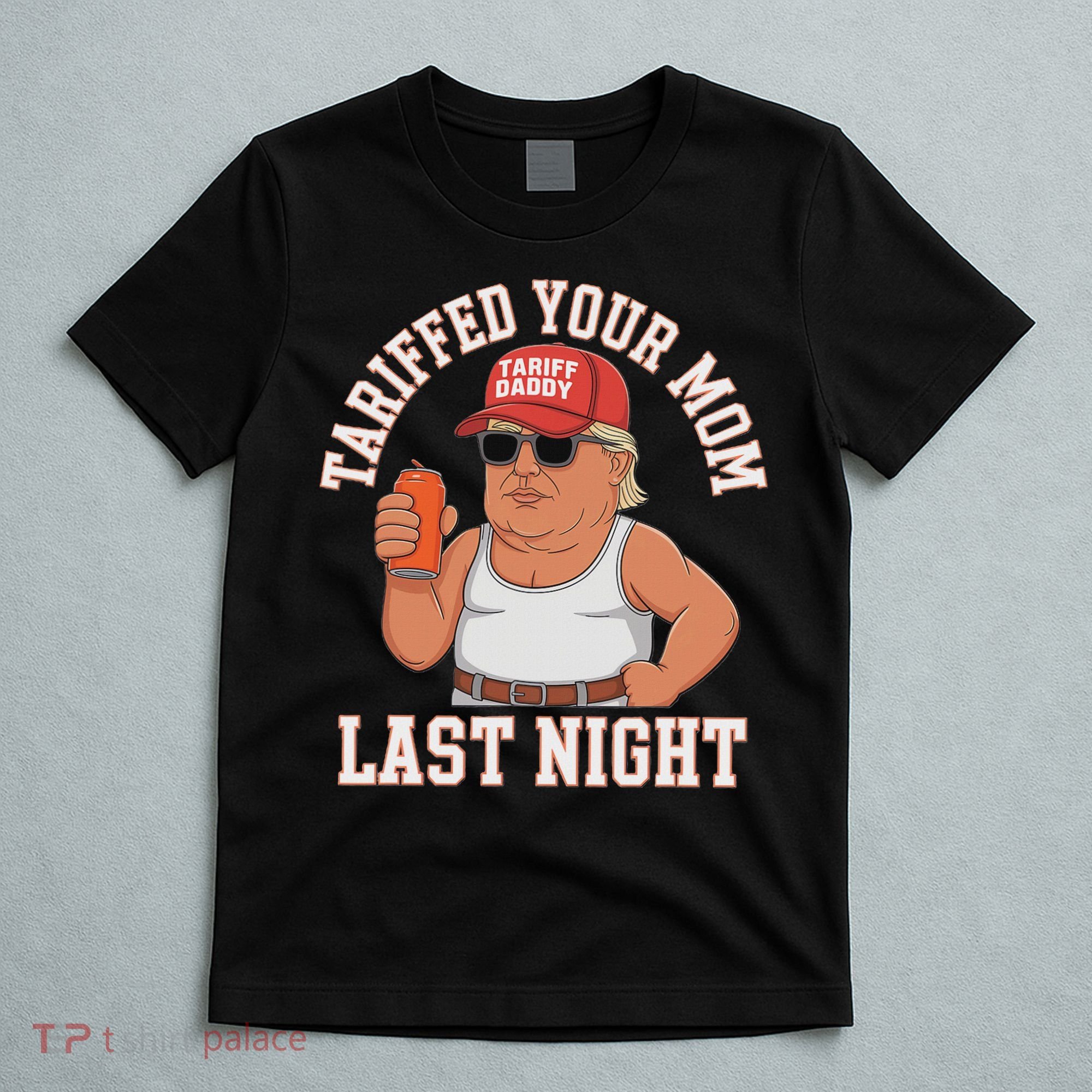 Tariffed Your Mom Last Night T-Shirt