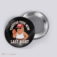 Tariffed Your Mom Last Night Button thumb 0