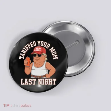 Tariffed Your Mom Last Night Button