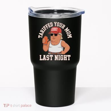Tariffed Your Mom Last Night Tumbler