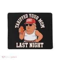 Tariffed Your Mom Last Night Mousepad thumb 0