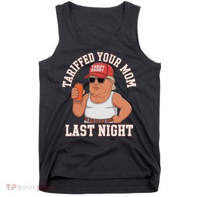 Tariffed Your Mom Last Night Tank Top