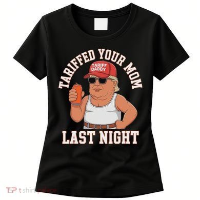 Tariffed Your Mom Last Night Women's T-Shirt