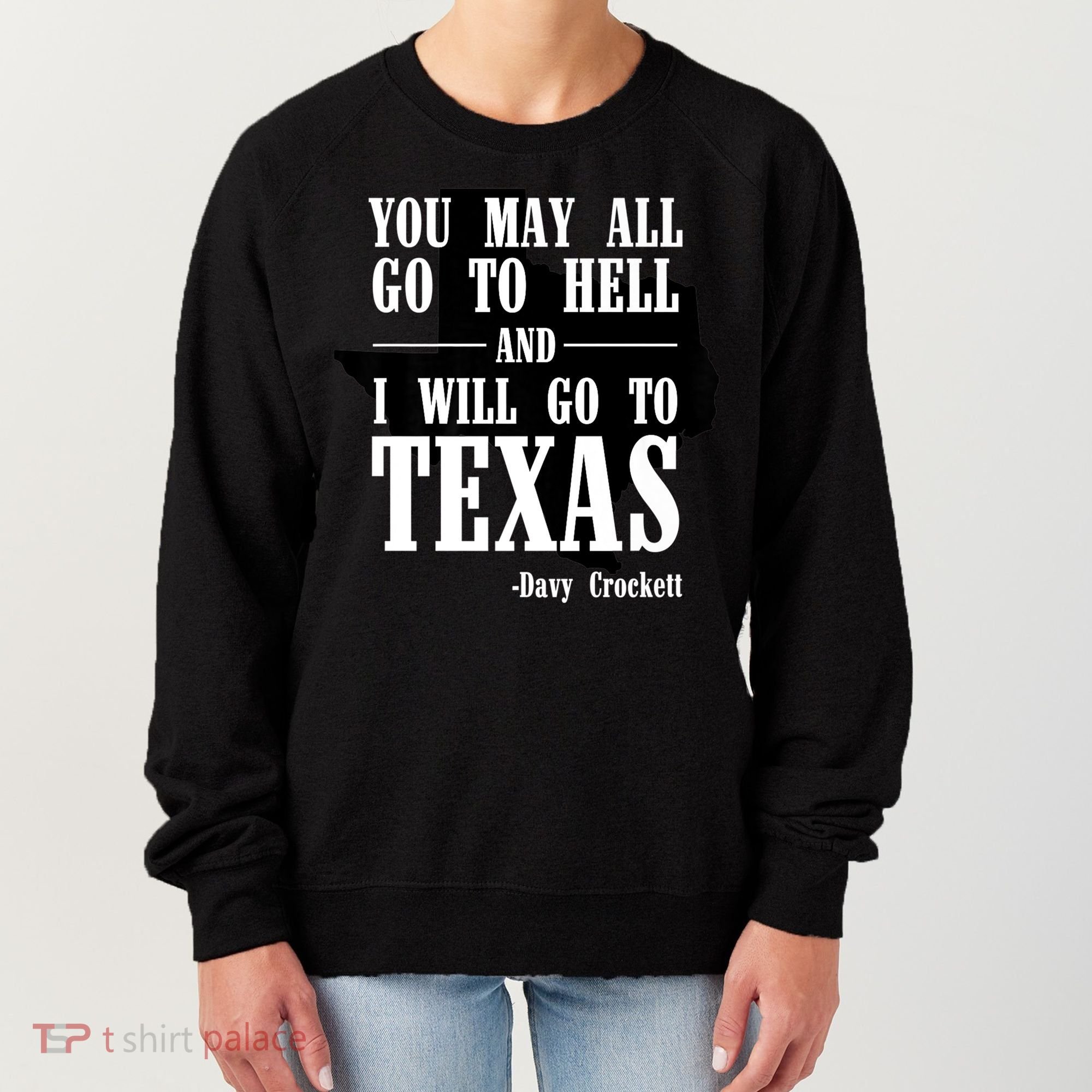 Texas You May All Go To Hell And I Will Go To Texas Women's Sweatshirt