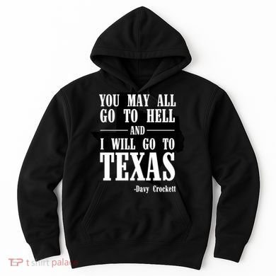 Texas You May All Go To Hell And I Will Go To Texas Hoodie
