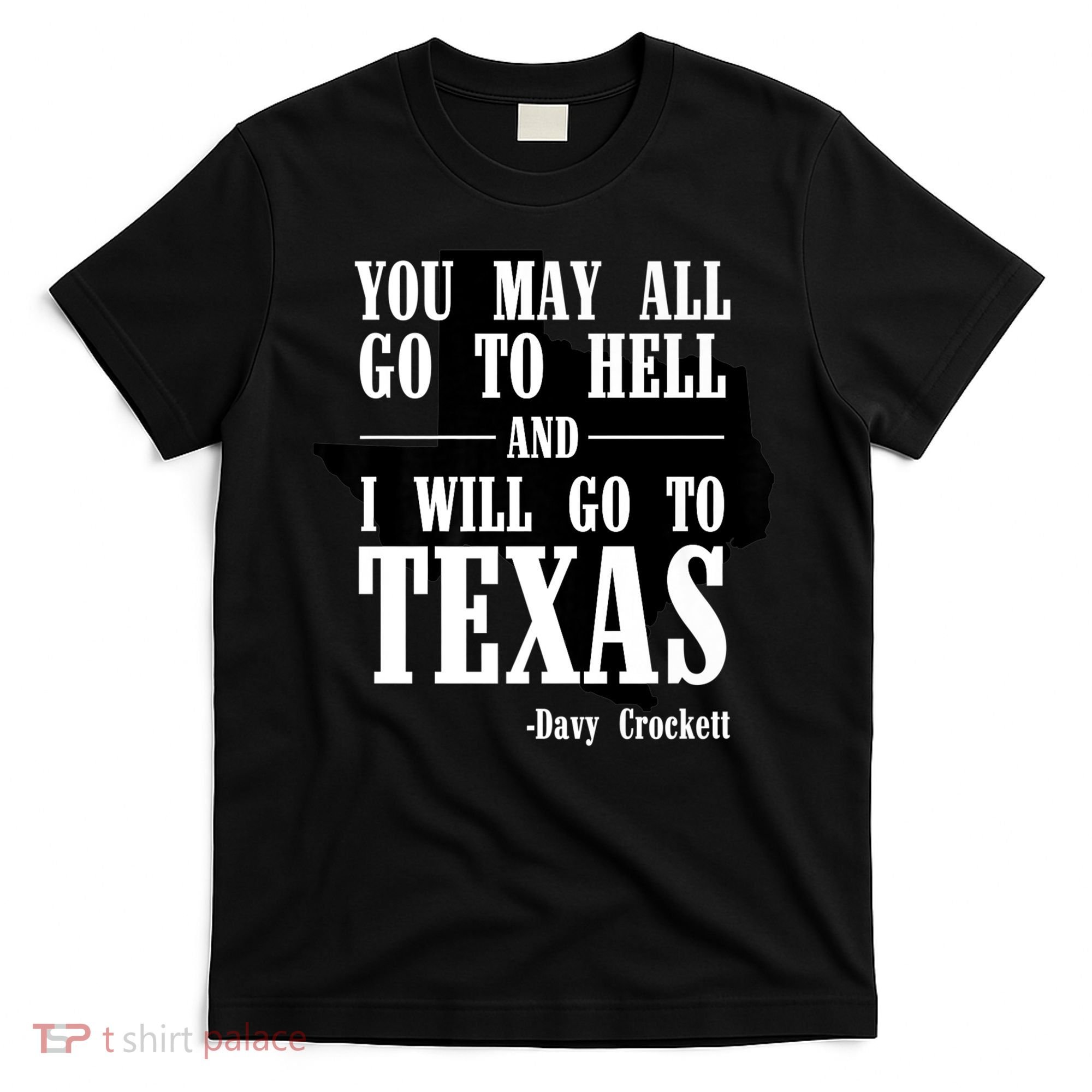 Texas You May All Go To Hell And I Will Go To Texas T-Shirt