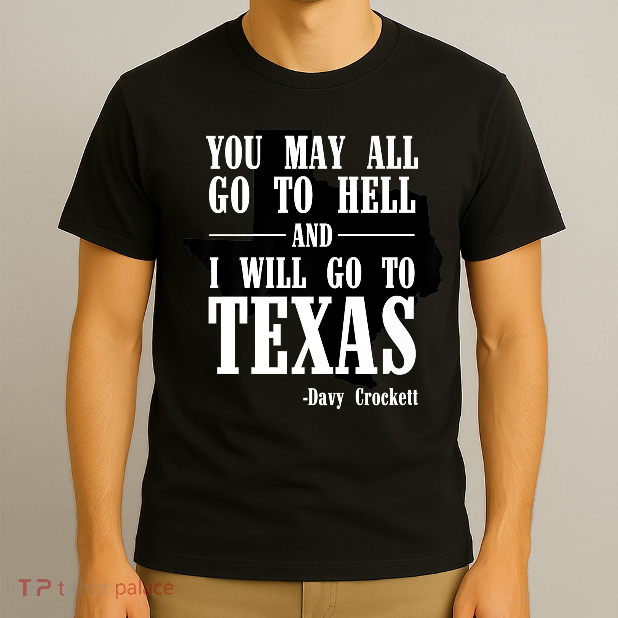 Texas You May All Go To Hell And I Will Go To Texas T-Shirt