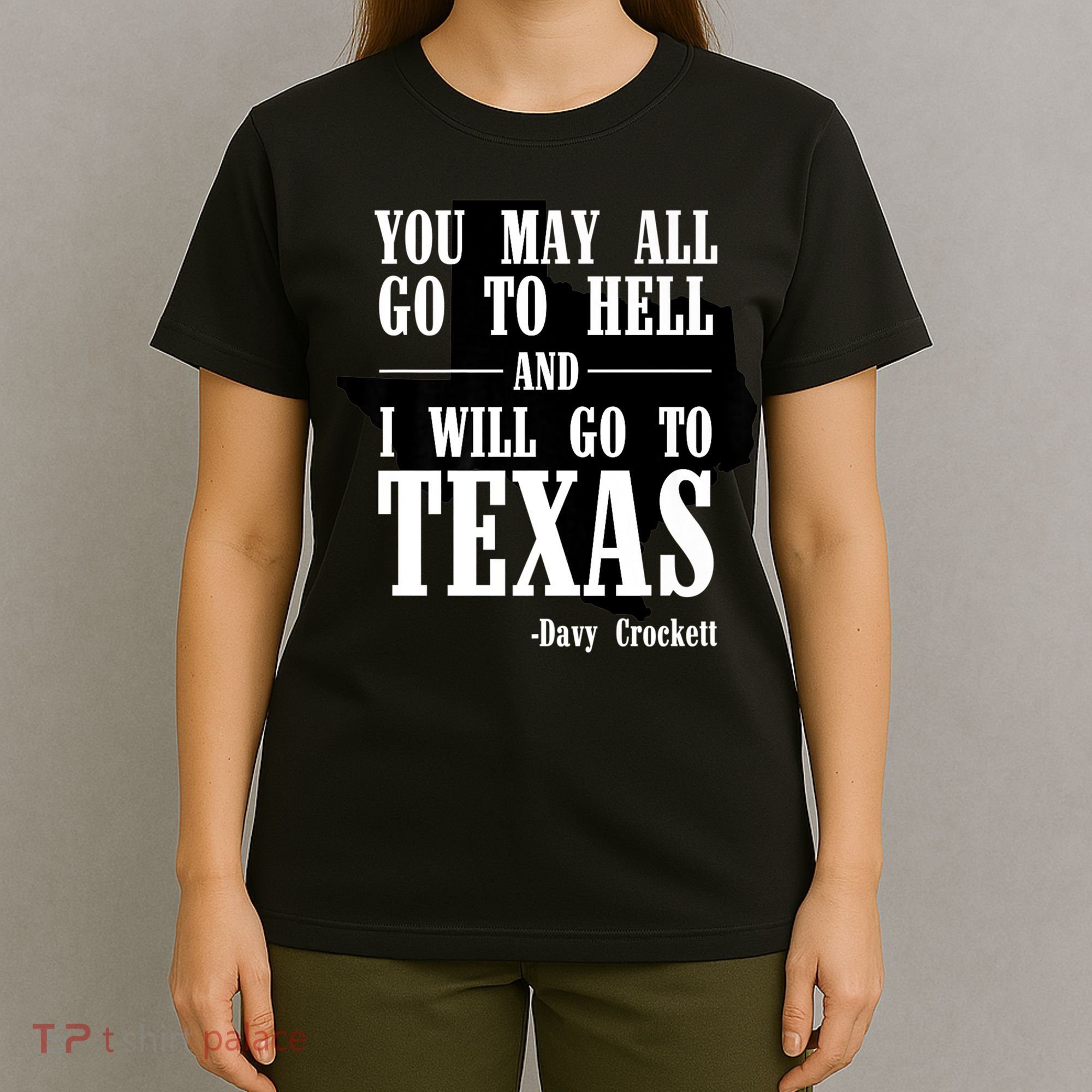 Texas You May All Go To Hell And I Will Go To Texas T-Shirt