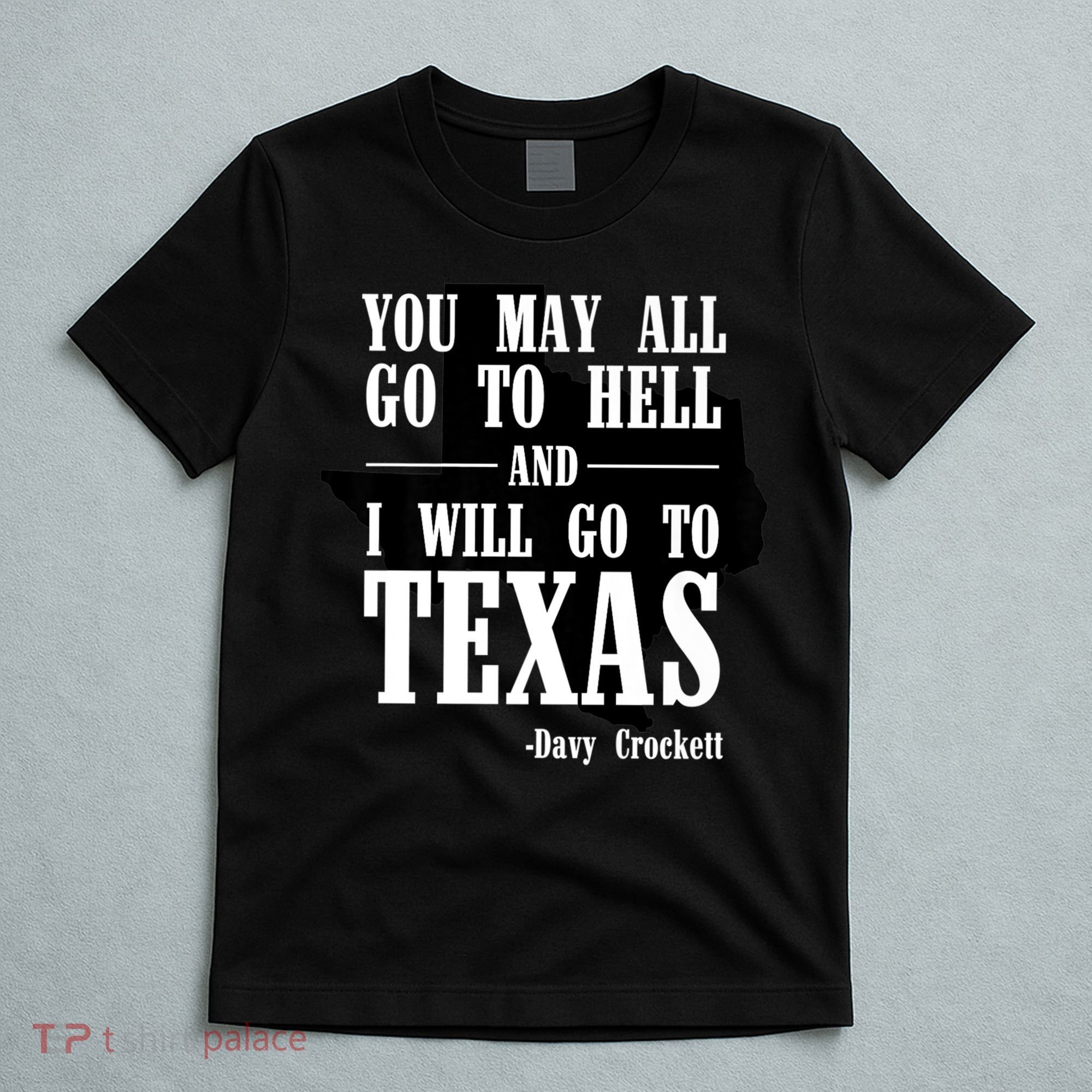 Texas You May All Go To Hell And I Will Go To Texas T-Shirt