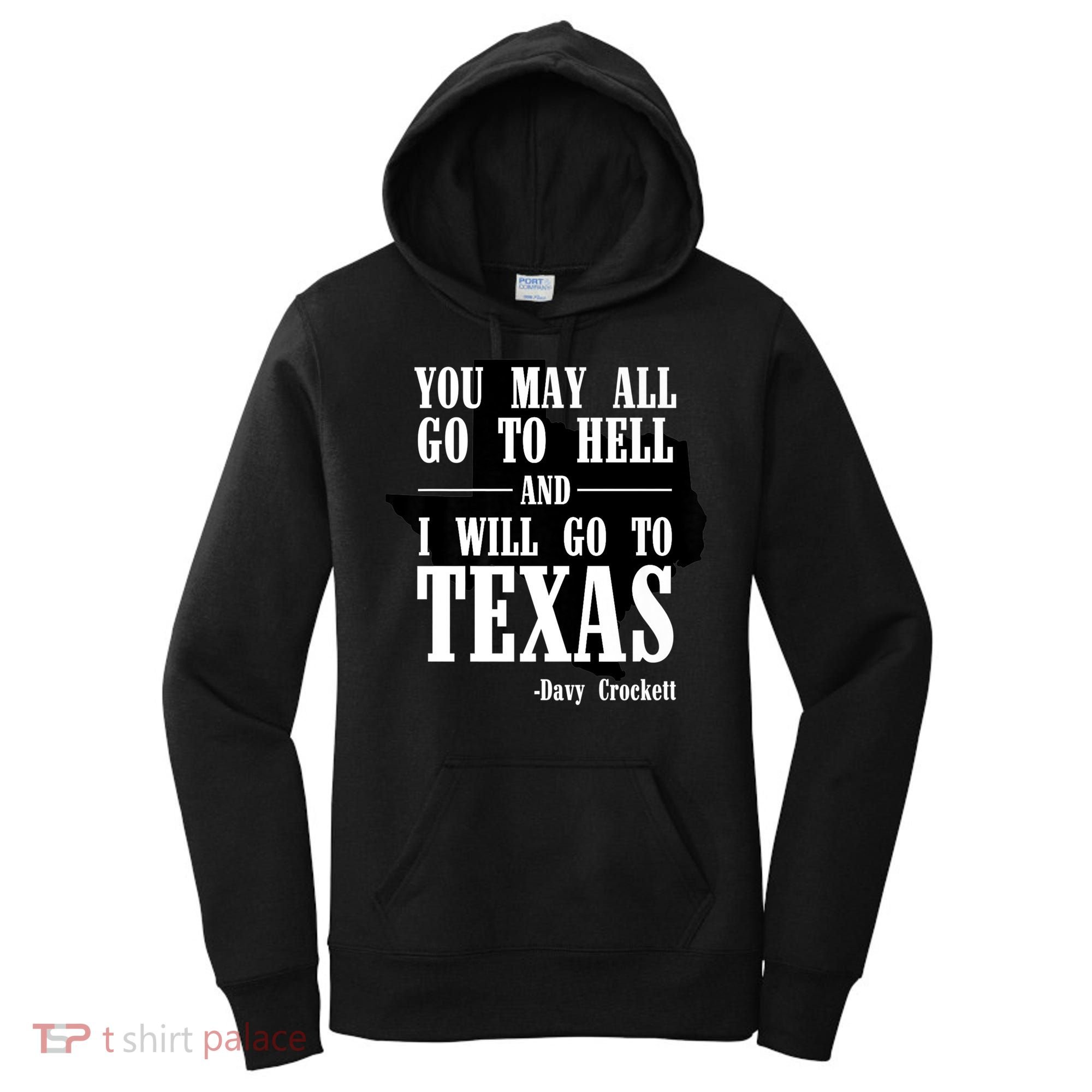 Texas You May All Go To Hell And I Will Go To Texas Women's Hoodie