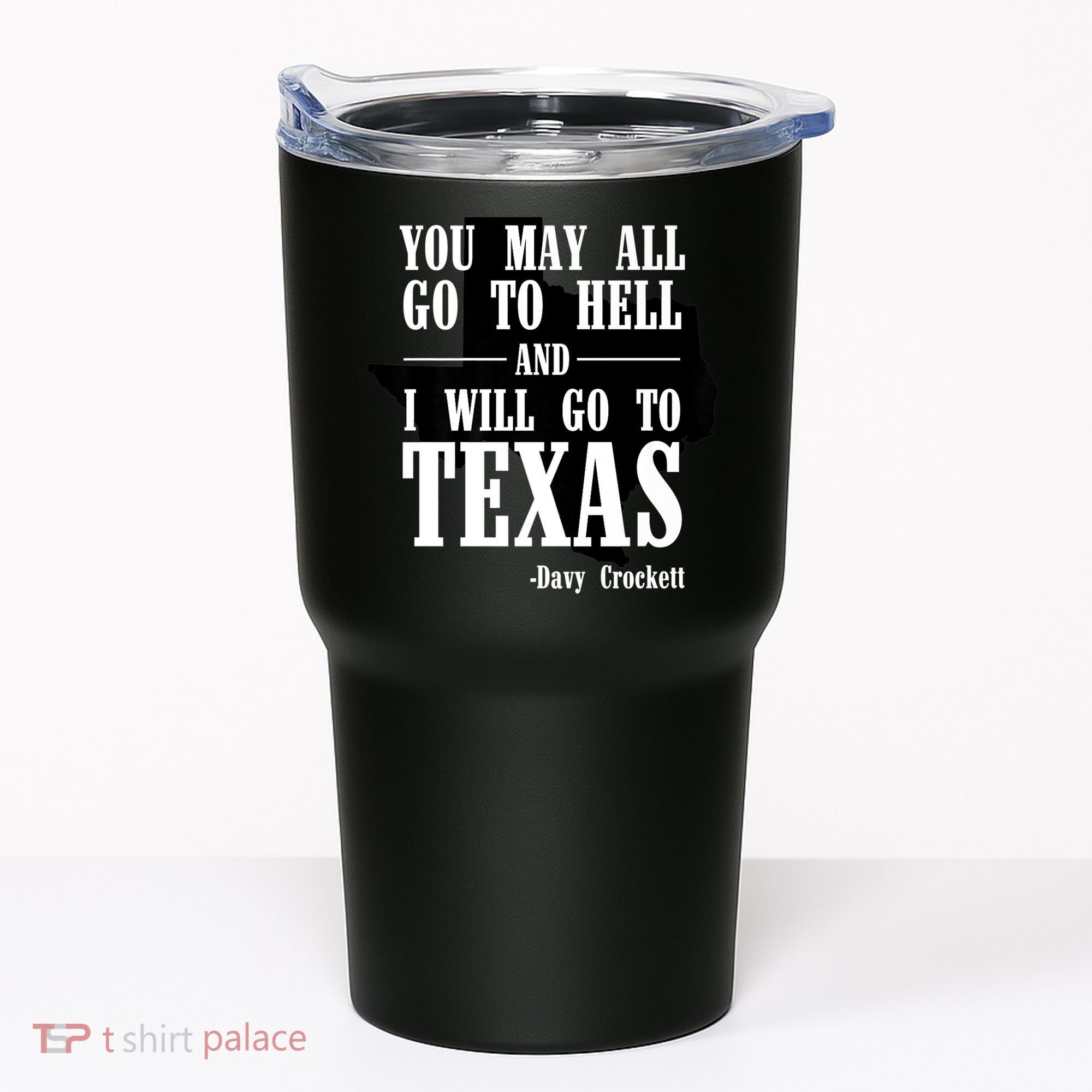 Texas You May All Go To Hell And I Will Go To Texas Tumbler