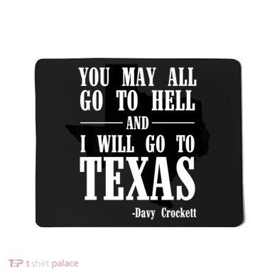Texas You May All Go To Hell And I Will Go To Texas Mousepad