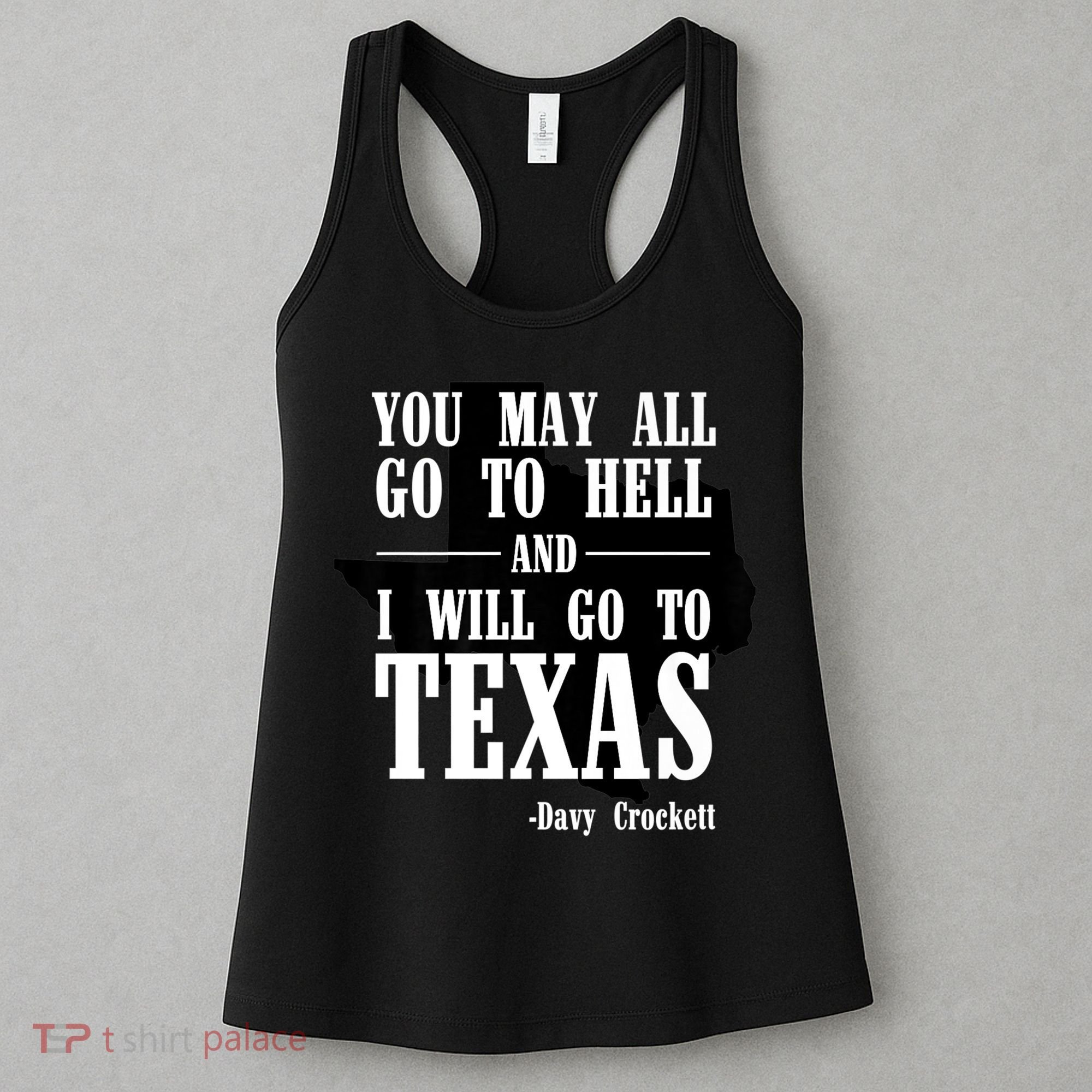 Texas You May All Go To Hell And I Will Go To Texas Women's Tank Top