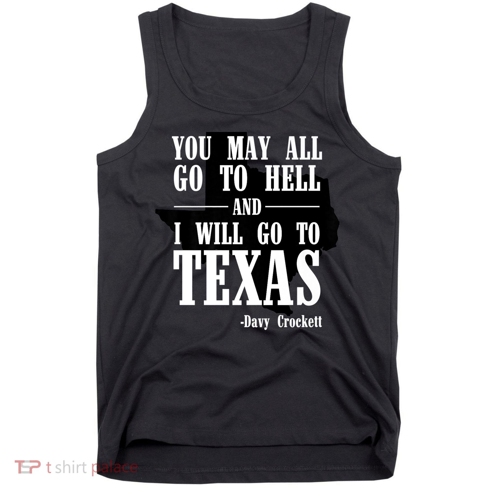 Texas You May All Go To Hell And I Will Go To Texas Tank Top