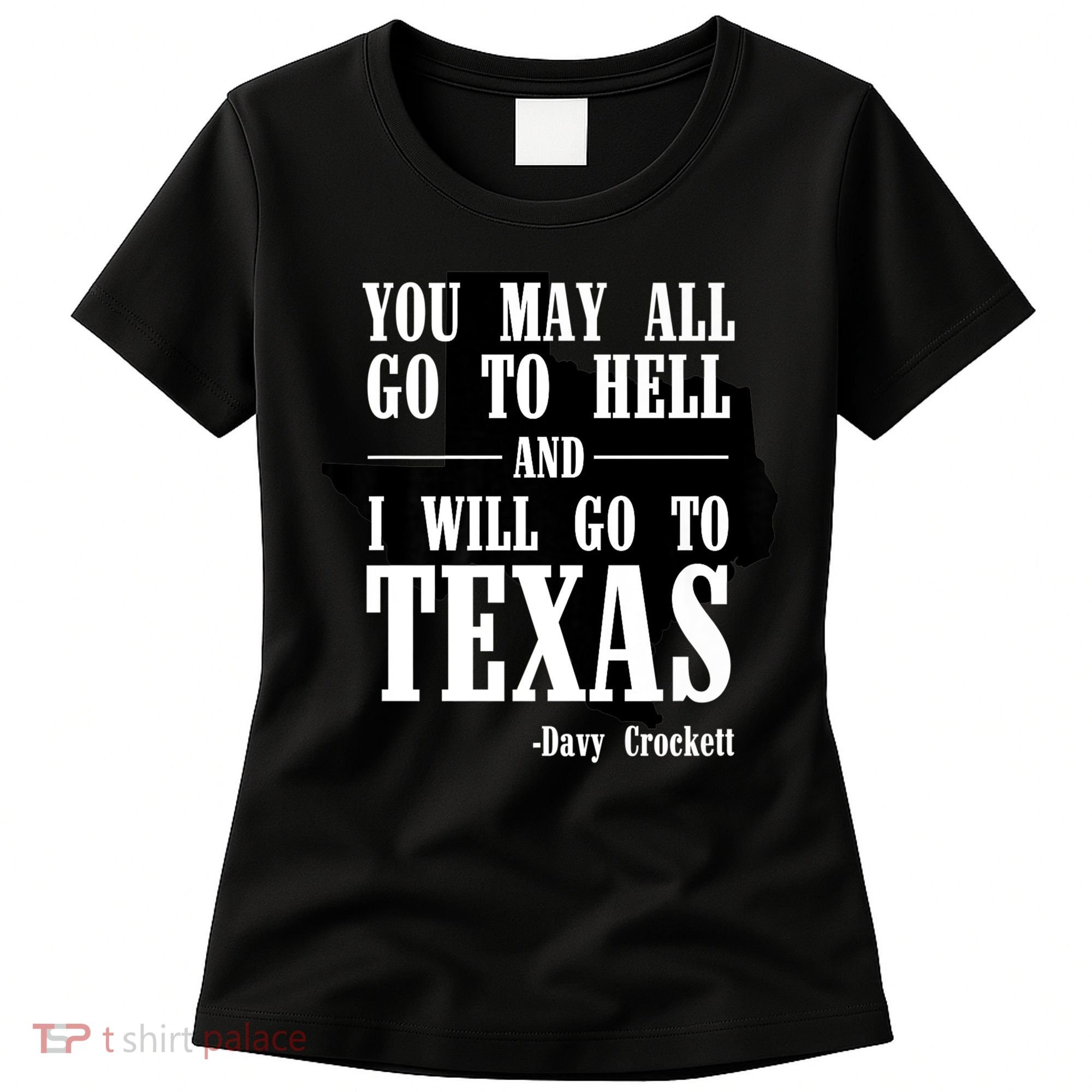 Texas You May All Go To Hell And I Will Go To Texas Women's T-Shirt