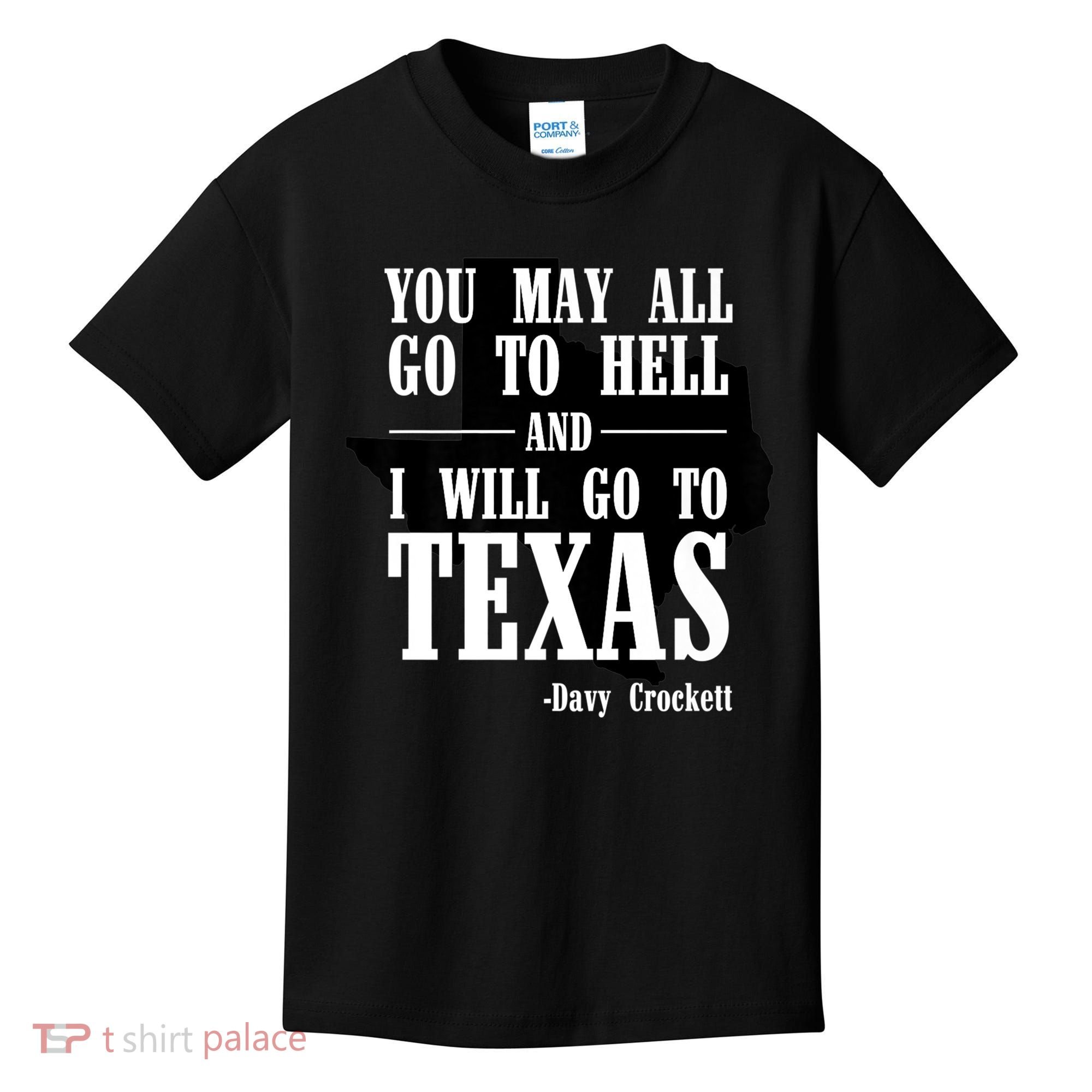 Texas You May All Go To Hell And I Will Go To Texas Kids T-Shirt