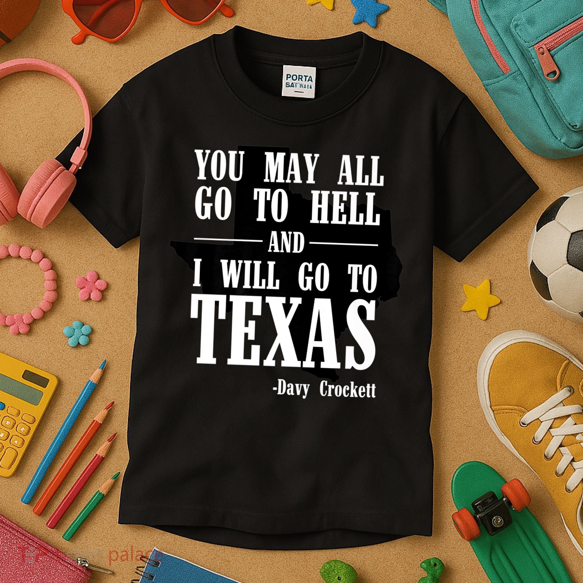 Texas You May All Go To Hell And I Will Go To Texas Kids T-Shirt
