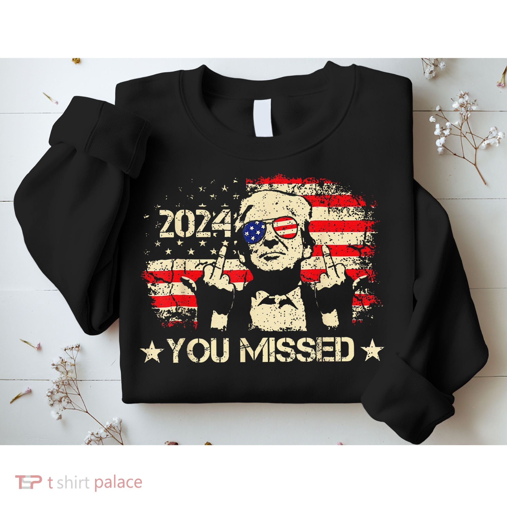 Trump You Missed Funny Trump 2024 Sweatshirt