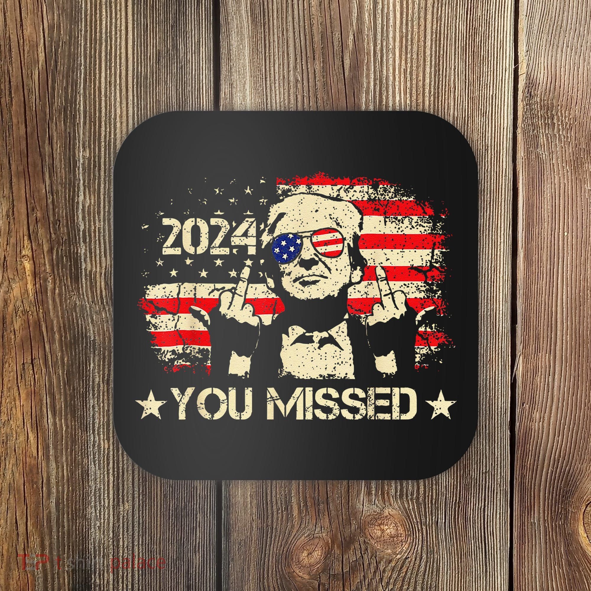 Trump You Missed Funny Trump 2024 Coaster