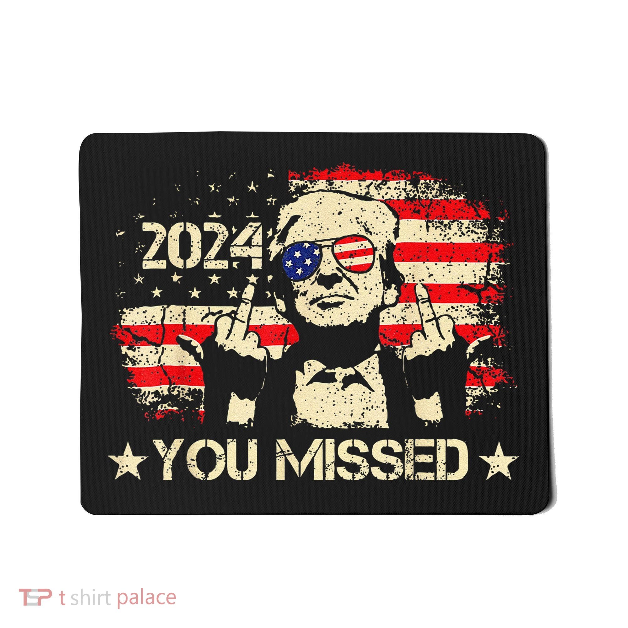 Trump You Missed Funny Trump 2024 Mousepad