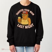 Tariffed Your Mom Last Night Tarrified Funny Humor Women's Sweatshirt thumb 0