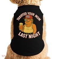 Tariffed Your Mom Last Night Tarrified Funny Humor Doggie Tank thumb 0