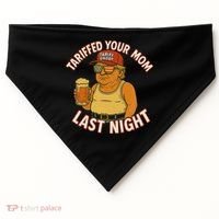 Tariffed Your Mom Last Night Tarrified Funny Humor USA-Made Doggie Bandana thumb 0