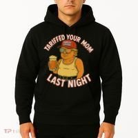 Tariffed Your Mom Last Night Tarrified Funny Humor Hoodie thumb 2