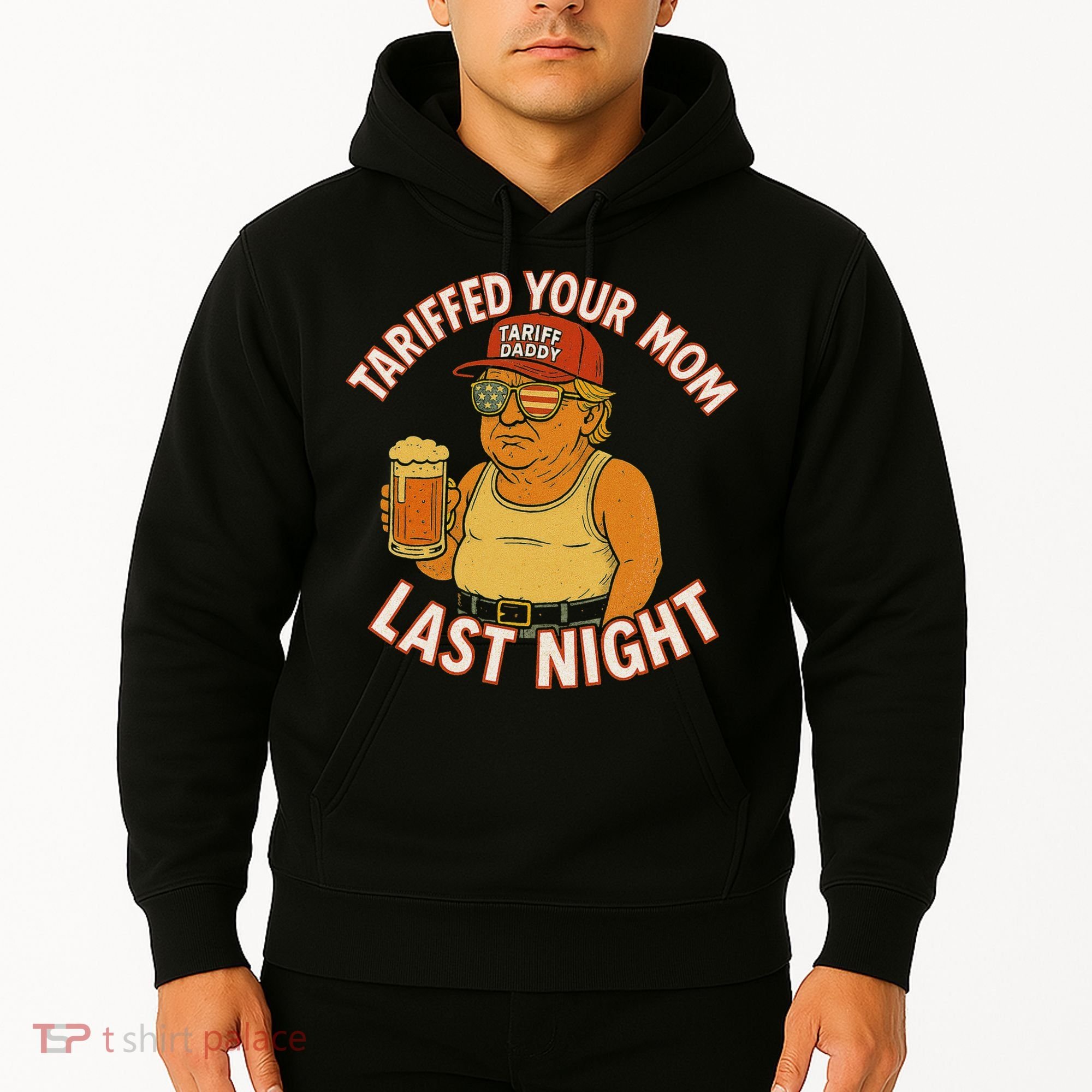Tariffed Your Mom Last Night Tarrified Funny Humor Hoodie
