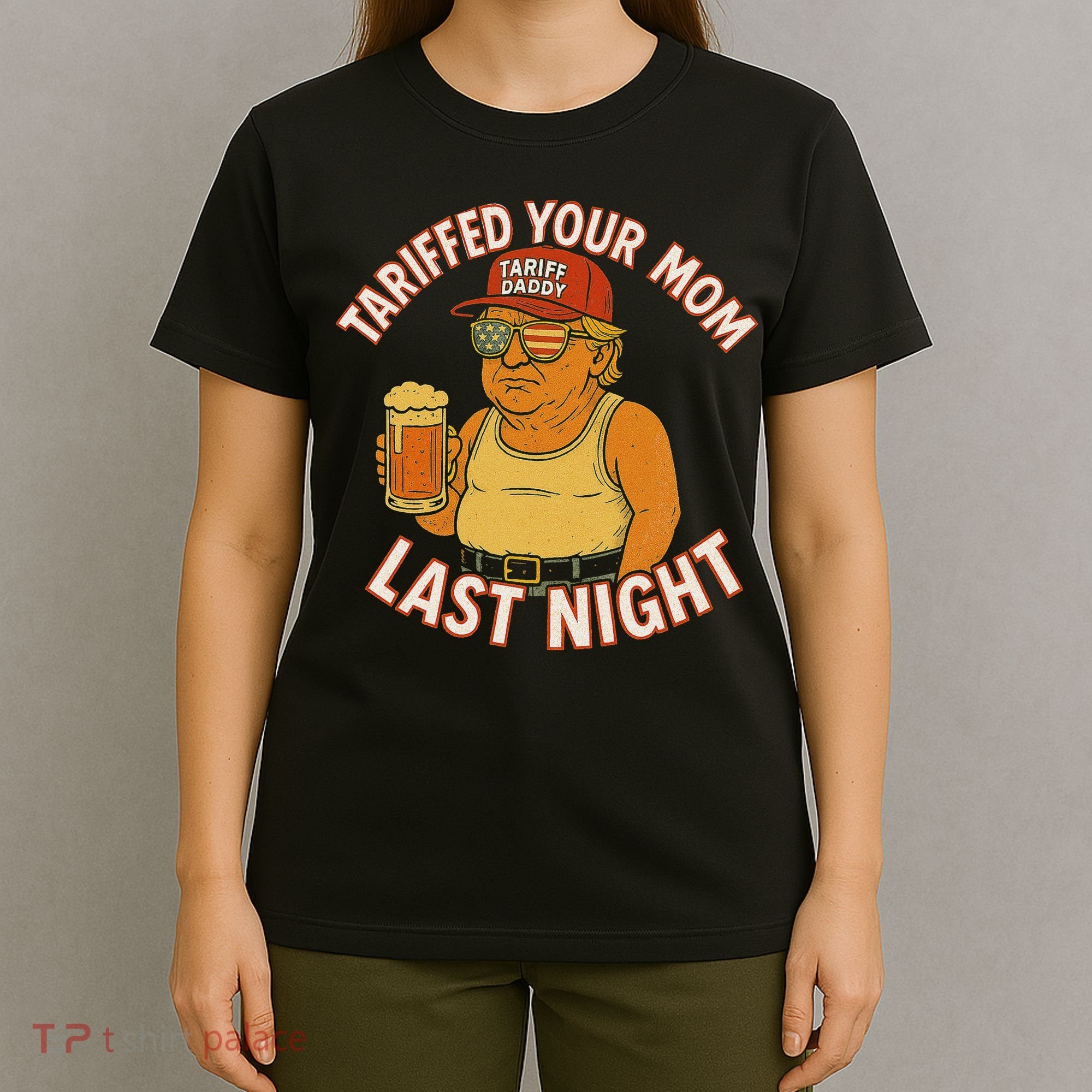 Tariffed Your Mom Last Night Tarrified Funny Humor T-Shirt