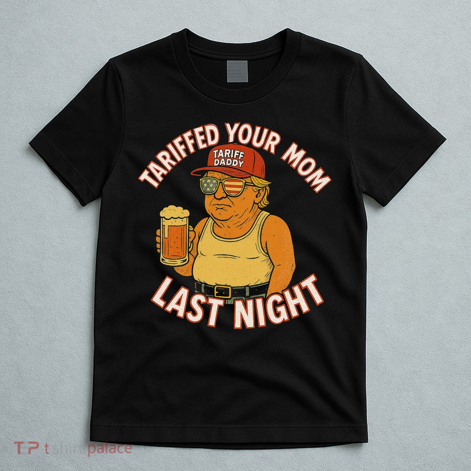 Tariffed Your Mom Last Night Tarrified Funny Humor T-Shirt
