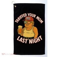 Tariffed Your Mom Last Night Tarrified Funny Humor Golf Towel thumb 0