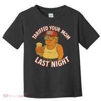 Tariffed Your Mom Last Night Tarrified Funny Humor Toddler T-Shirt thumb 0