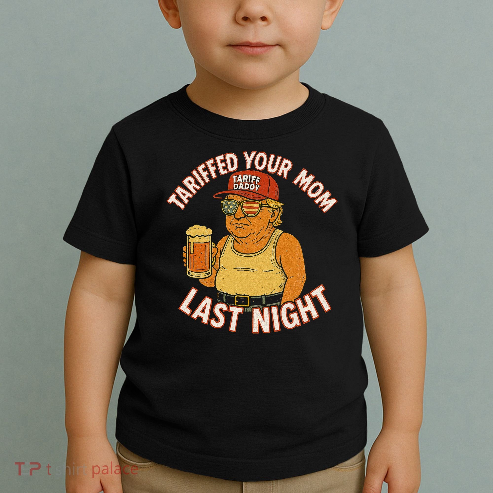 Tariffed Your Mom Last Night Tarrified Funny Humor Toddler T-Shirt