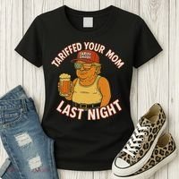 Tariffed Your Mom Last Night Tarrified Funny Humor Women's T-Shirt thumb 3