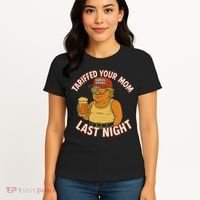 Tariffed Your Mom Last Night Tarrified Funny Humor Women's T-Shirt thumb 4