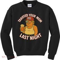 Tariffed Your Mom Last Night Tarrified Funny Humor Kids Sweatshirt thumb 0