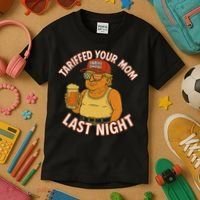 Tariffed Your Mom Last Night Tarrified Funny Humor Kids T-Shirt thumb 3