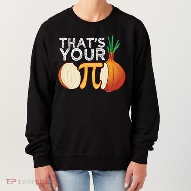 Thats Your Opinion Meme Pi Onion Pi Day Gift Women's Sweatshirt