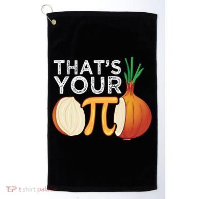 Thats Your Opinion Meme Pi Onion Pi Day Gift Golf Towel