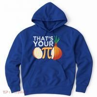 Thats Your Opinion Meme Pi Onion Pi Day Gift Hoodie thumb 0