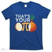 Thats Your Opinion Meme Pi Onion Pi Day Gift T-Shirt thumb 0