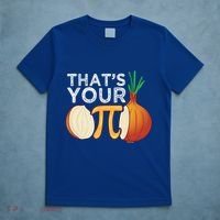 Thats Your Opinion Meme Pi Onion Pi Day Gift T-Shirt thumb 5