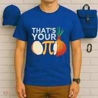 Thats Your Opinion Meme Pi Onion Pi Day Gift T-Shirt thumb 6