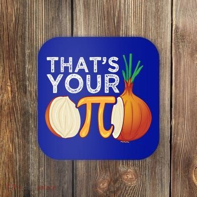 Thats Your Opinion Meme Pi Onion Pi Day Gift Coaster