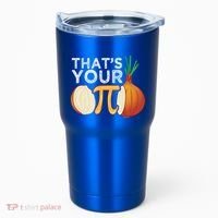 Thats Your Opinion Meme Pi Onion Pi Day Gift Tumbler thumb 0