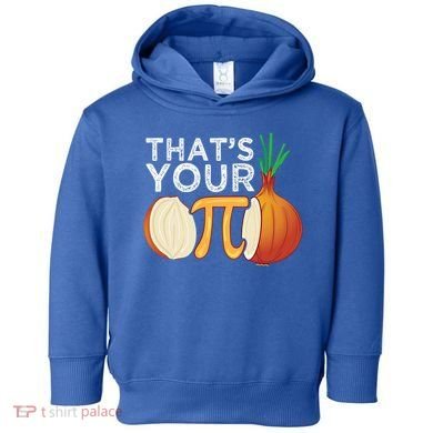 Thats Your Opinion Meme Pi Onion Pi Day Gift Toddler Hoodie