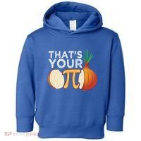 Thats Your Opinion Meme Pi Onion Pi Day Gift Toddler Hoodie thumb 0