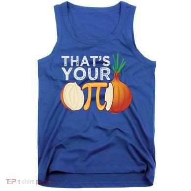 Thats Your Opinion Meme Pi Onion Pi Day Gift Tank Top